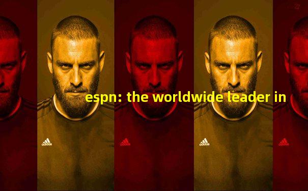 espn: the worldwide leader in sports